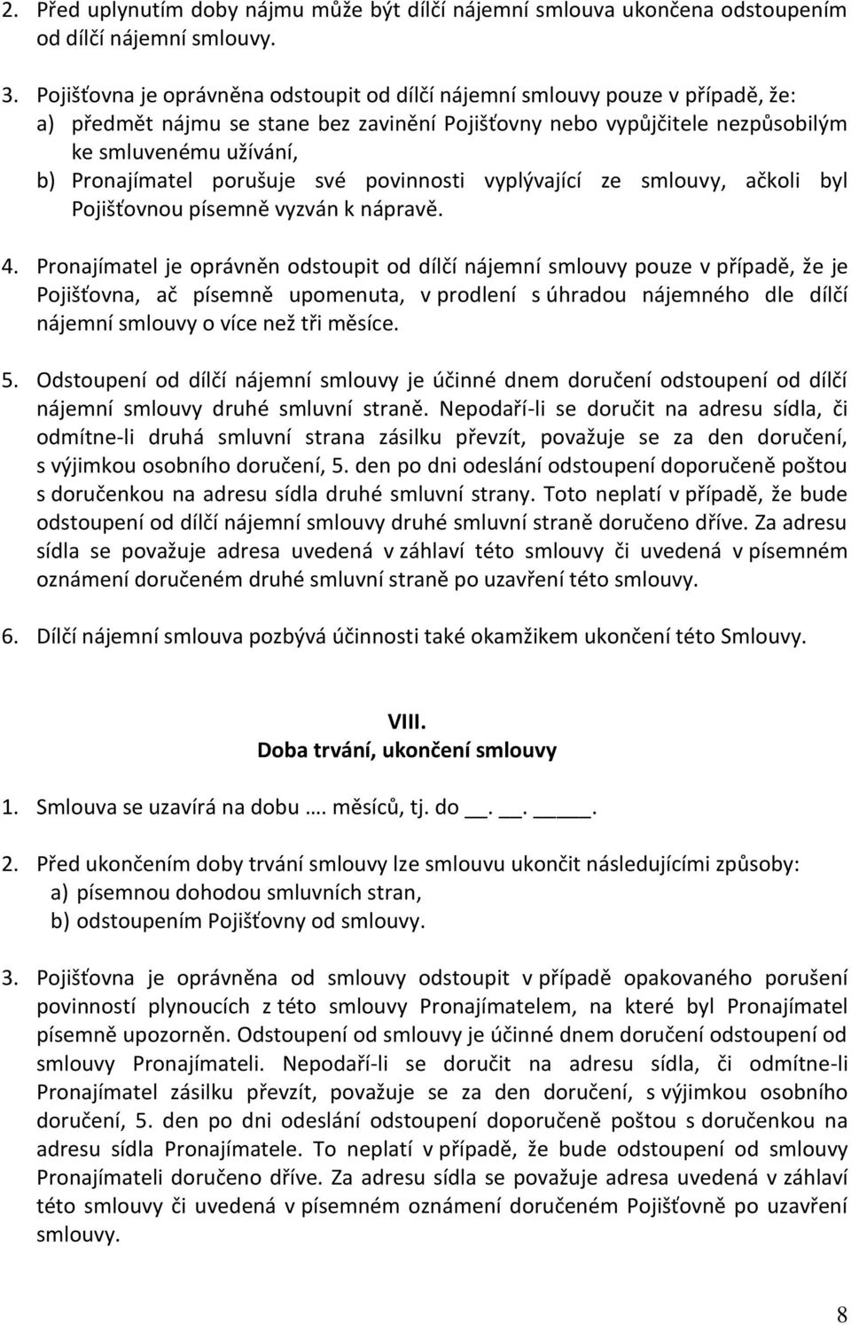 porušuje své povinnosti vyplývající ze smlouvy, ačkoli byl Pojišťovnou písemně vyzván k nápravě. 4.