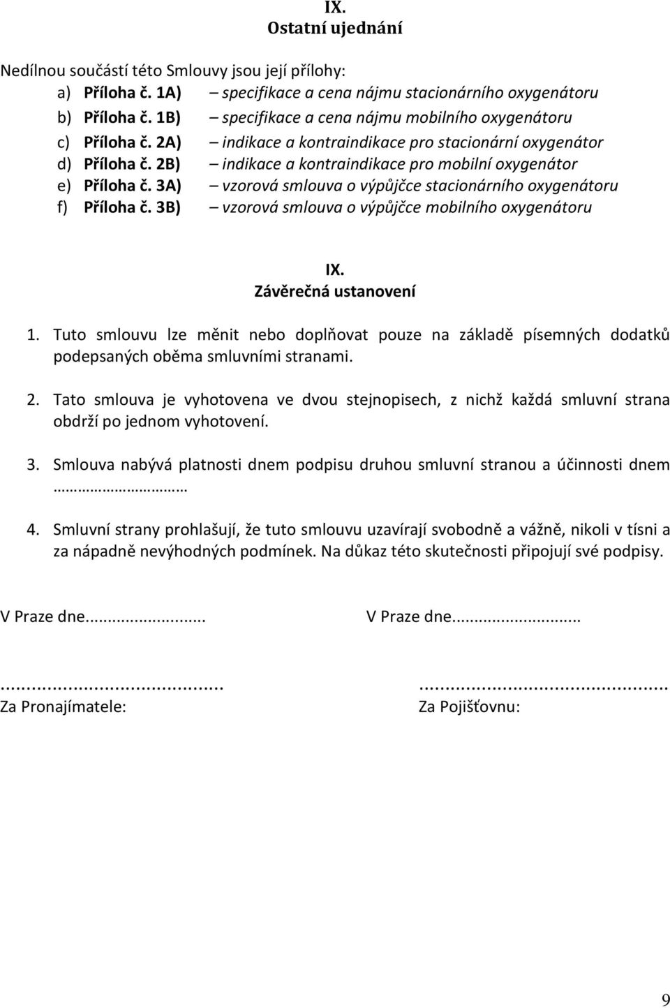 2B) indikace a kontraindikace pro mobilní oxygenátor e) Příloha č. 3A) vzorová smlouva o výpůjčce stacionárního oxygenátoru f) Příloha č. 3B) vzorová smlouva o výpůjčce mobilního oxygenátoru IX.