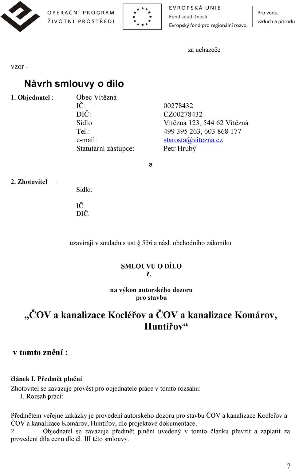 na výkon autorského dozoru pro stavbu ČOV a kanalizace Kocléřov a ČOV a kanalizace Komárov, Huntířov v tomto znění : článek I.