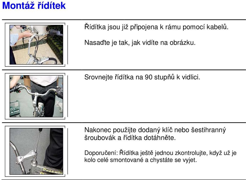 Nakonec použijte dodaný klíč nebo šestihranný šroubovák a řídítka dotáhněte.