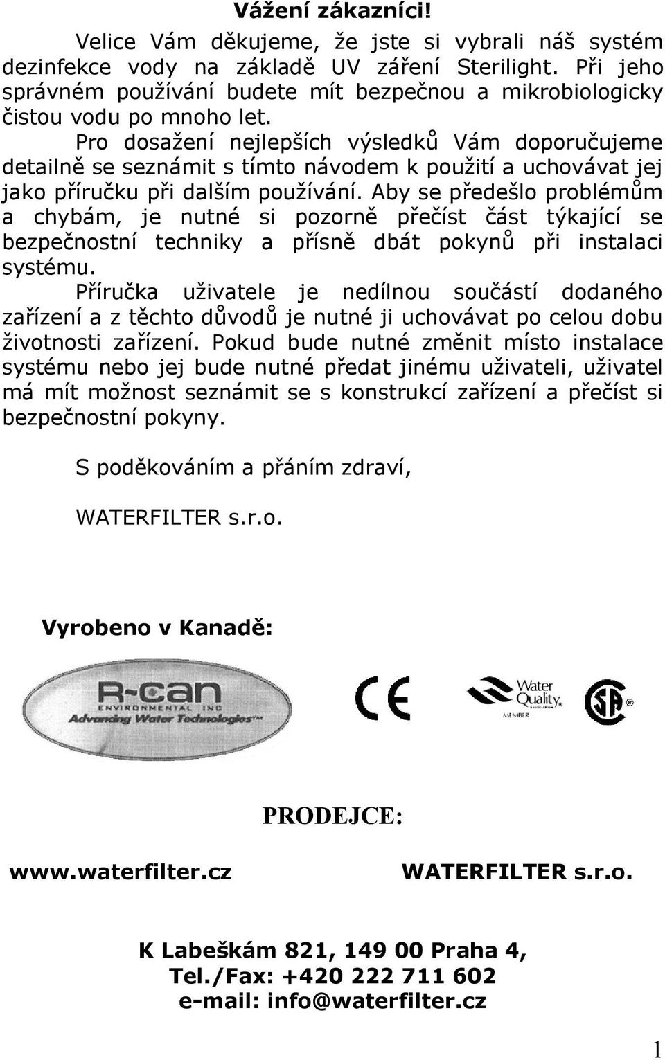 Pro dosažení nejlepších výsledků Vám doporučujeme detailně se seznámit s tímto návodem k použití a uchovávat jej jako příručku při dalším používání.