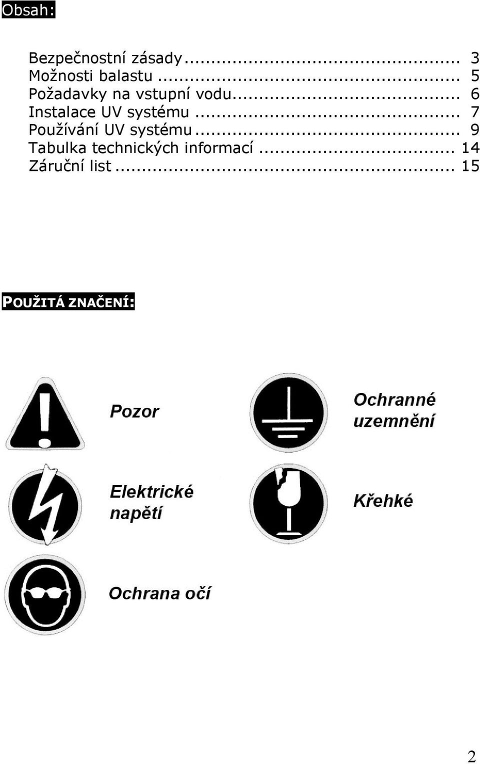.. 6 Instalace UV systému... 7 Používání UV systému.