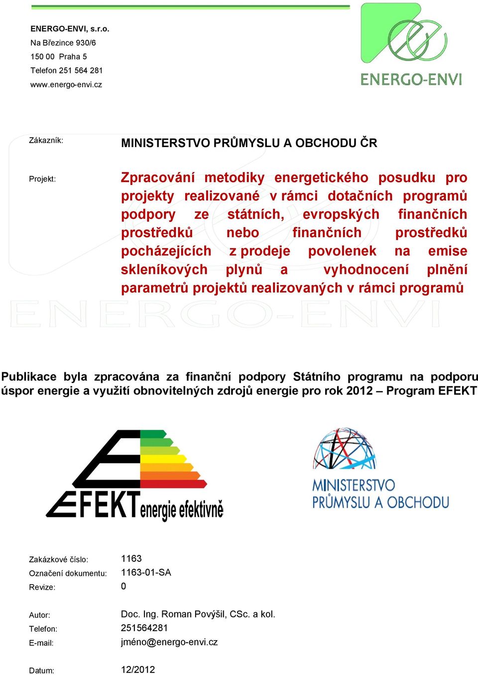 dotačních programů podpory ze státních, evropských finančních prostředků nebo finančních prostředků pocházejících z prodeje povolenek na emise skleníkových plynů a vyhodnocení