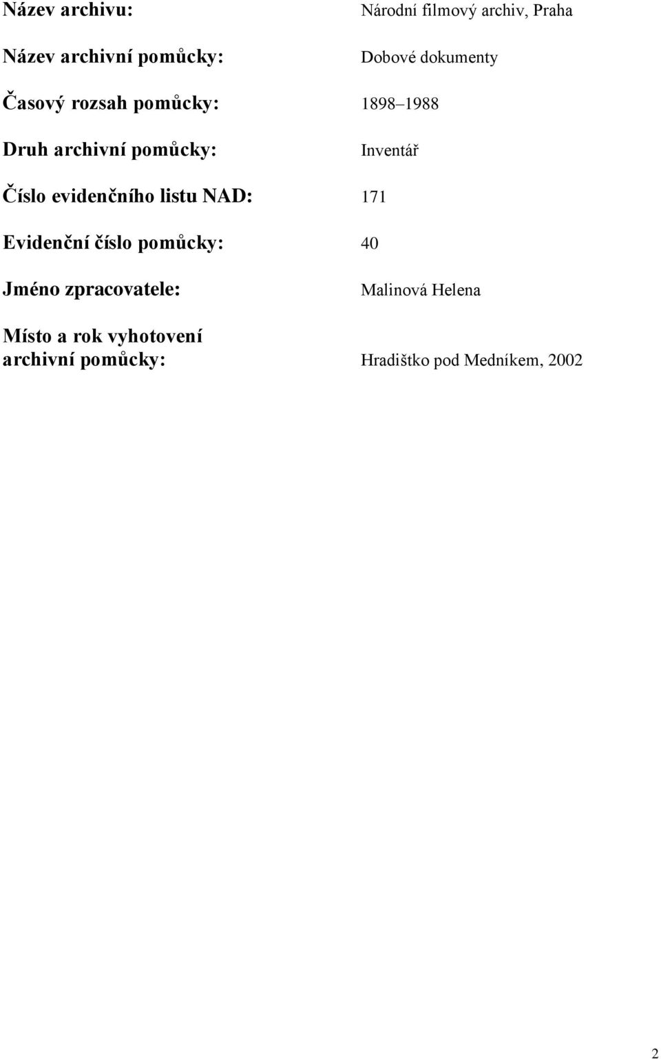 Číslo evidenčního listu NAD: 171 Evidenční číslo pomůcky: 40 Jméno