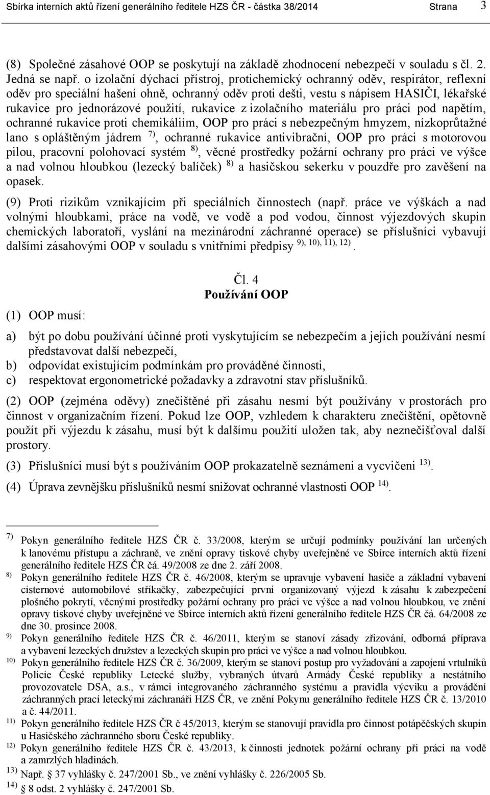 použití, rukavice z izolačního materiálu pro práci pod napětím, ochranné rukavice proti chemikáliím, OOP pro práci s nebezpečným hmyzem, nízkoprůtažné lano s opláštěným jádrem 7), ochranné rukavice