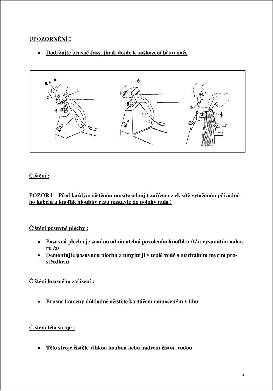 Čištění posuvné plochy : Posuvná plocha je snadno odnímatelná povolením knoflíku /1/ a vysunutím nahoru /a/ Demontujte posuvnou plochu a umyjte