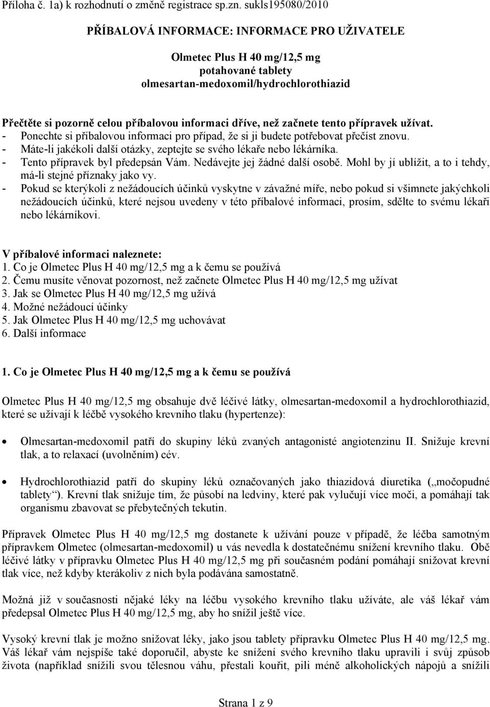dříve, než začnete tento přípravek užívat. - Ponechte si příbalovou informaci pro případ, že si ji budete potřebovat přečíst znovu.