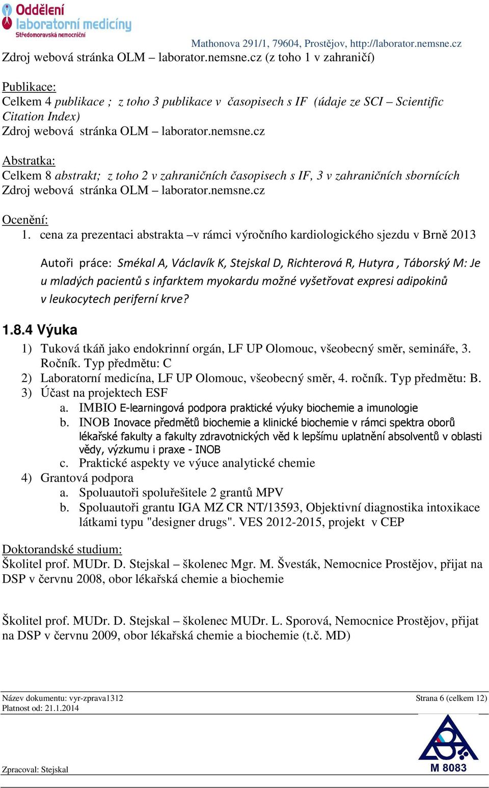 časopisech s IF, 3 v zahraničních sbornících cz Ocenění: 1.