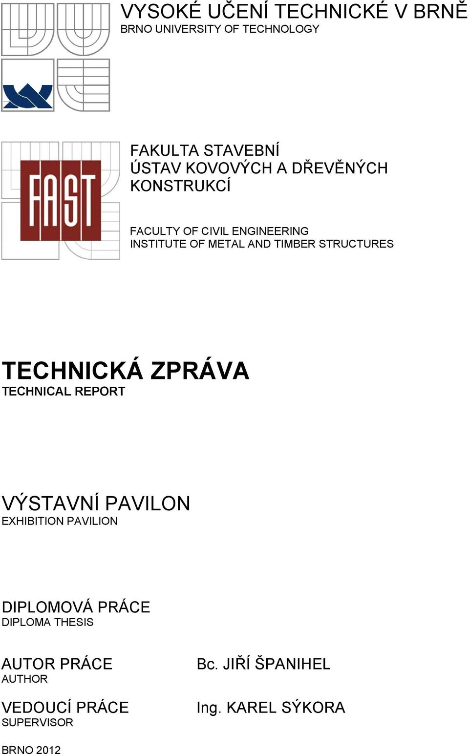 TECHNICKÁ ZPRÁVA TECHNICAL REPORT VÝSTAVNÍ PAVILON EXHIBITION PAVILION DIPLOMOVÁ PRÁCE