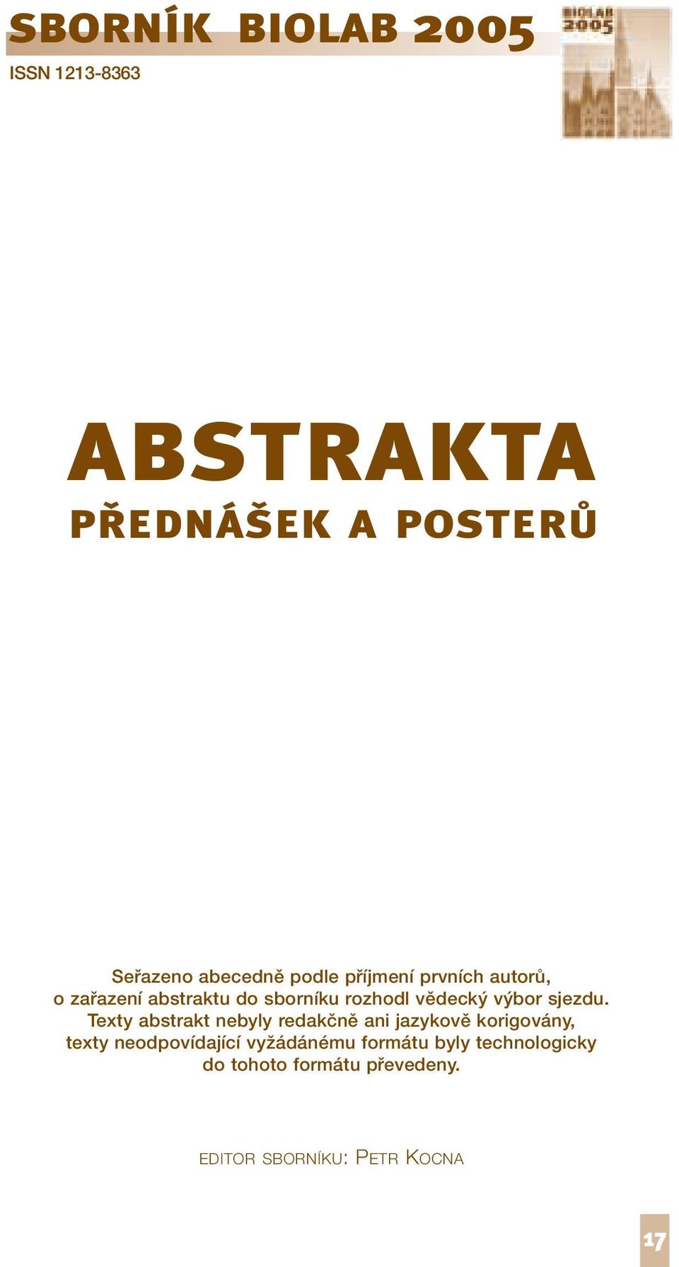 Texty abstrakt nebyly redakčně ani jazykově korigovány, texty neodpovídající