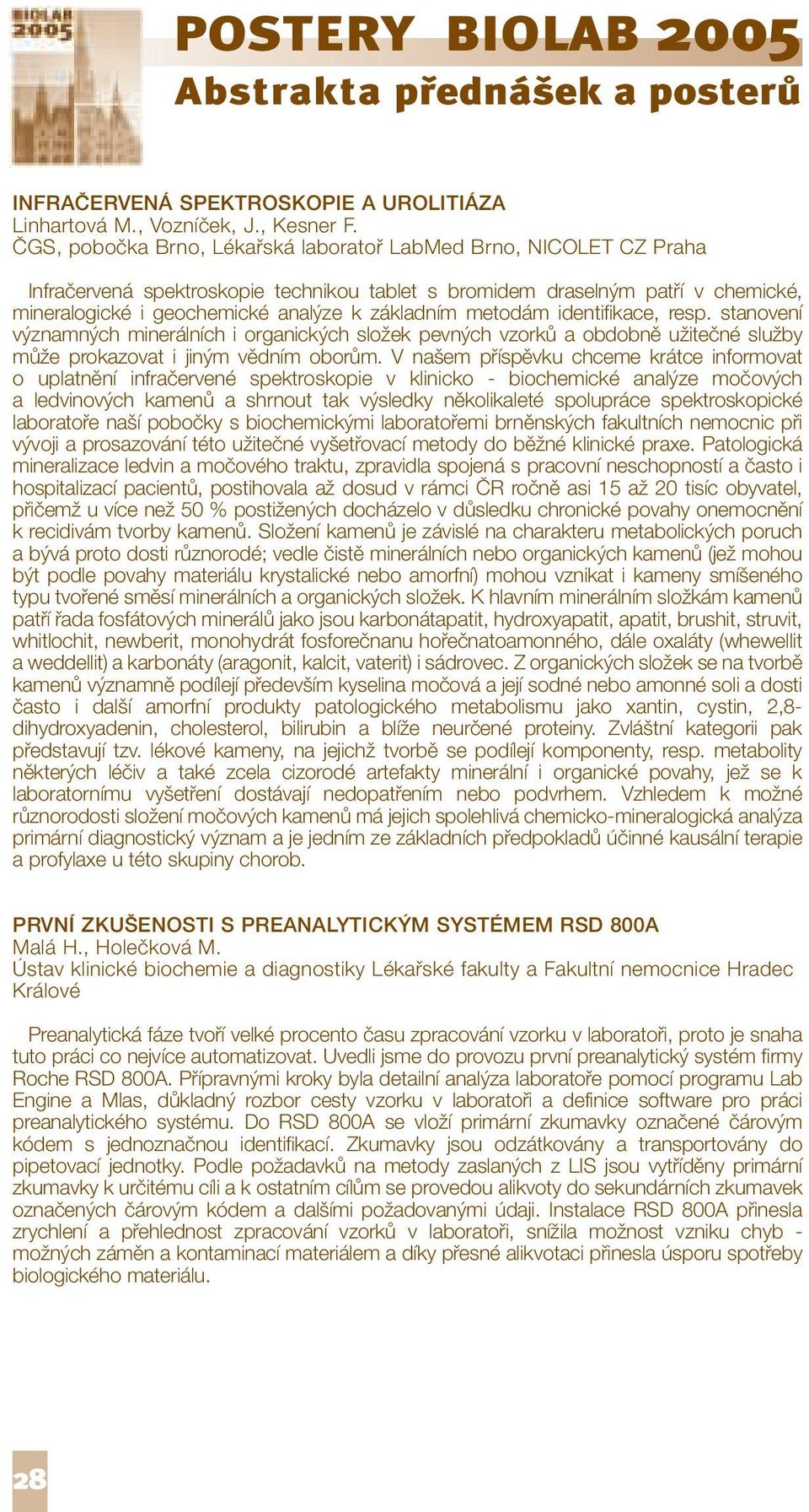 metodám identifikace, resp. stanovení významných minerálních i organických složek pevných vzorků a obdobně užitečné služby může prokazovat i jiným vědním oborům.