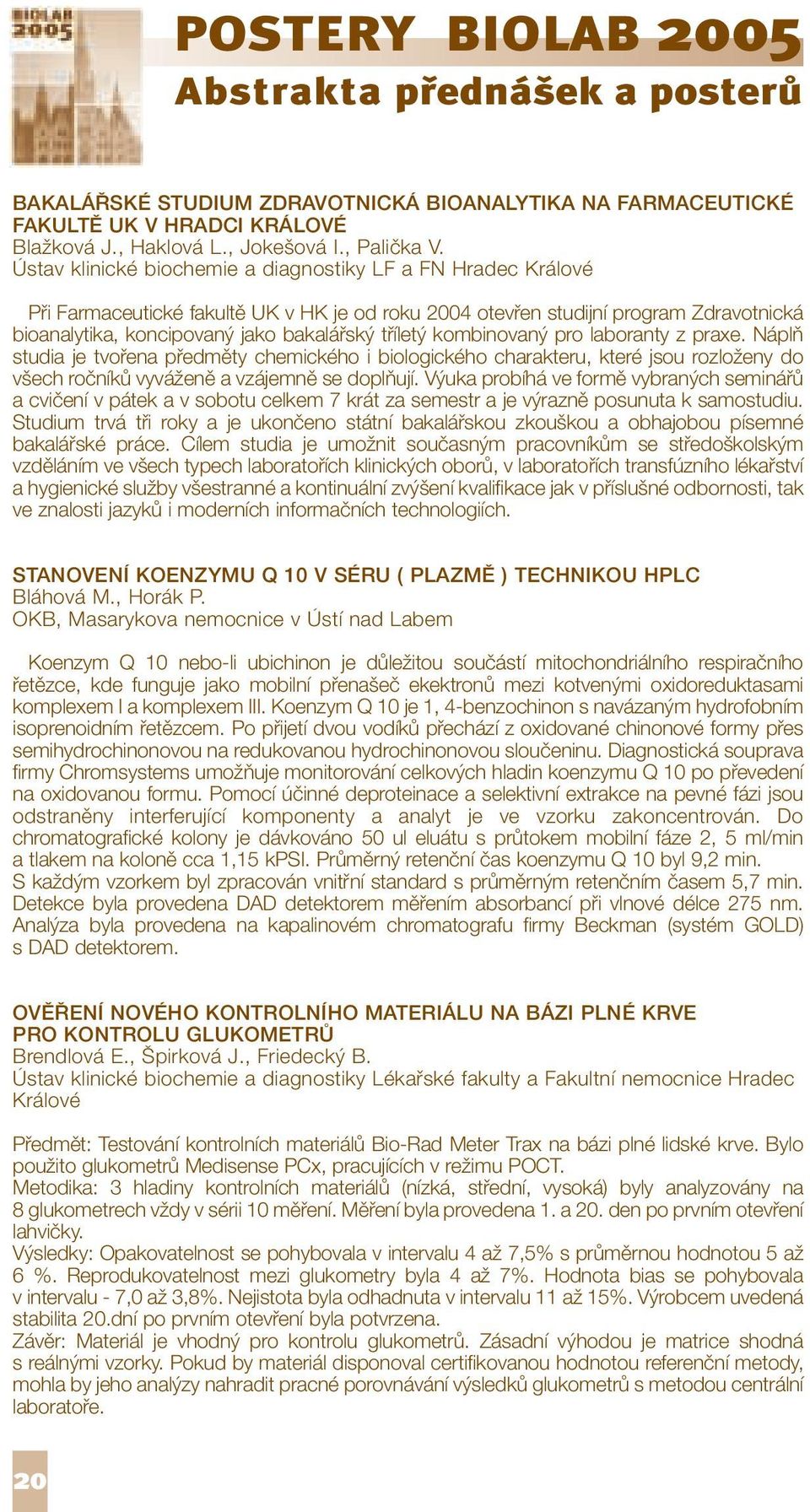 kombinovaný pro laboranty z praxe. Náplň studia je tvořena předměty chemického i biologického charakteru, které jsou rozloženy do všech ročníků vyváženě a vzájemně se doplňují.