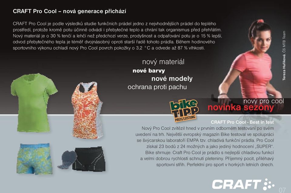 Nový materiál je o 30 % tenčí a lehčí než předchozí verze, prodyšnost a odpařování potu je o 15 % lepší, odvod přebytečného tepla je téměř dvojnásobný oproti starší řadě tohoto prádla.