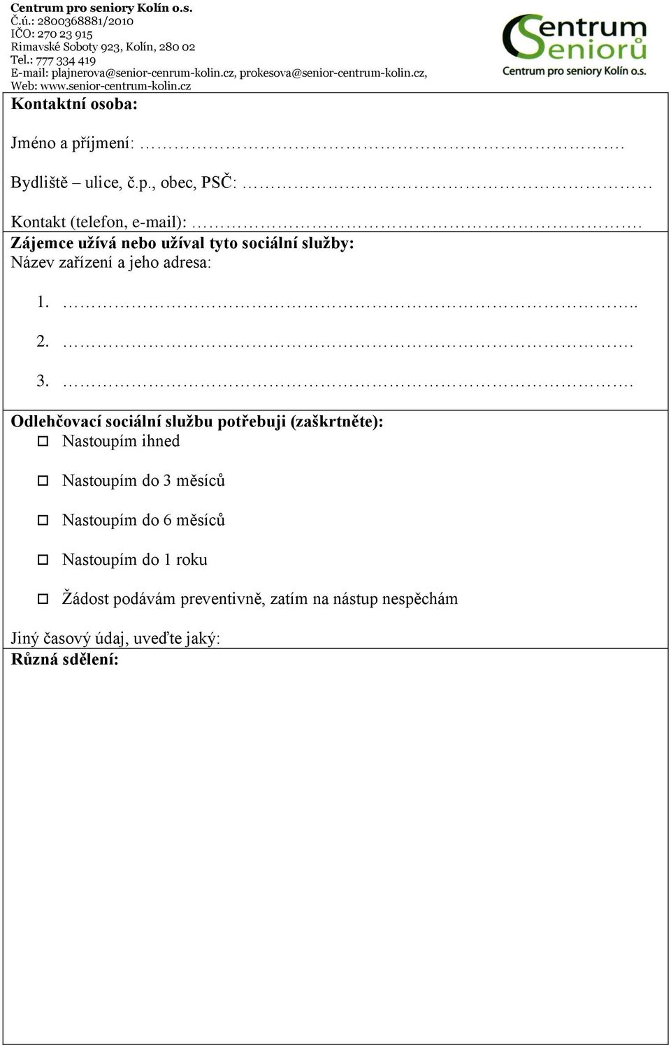 . Odlehčovací sociální službu potřebuji (zaškrtněte): Nastoupím ihned Nastoupím do 3 měsíců Nastoupím do