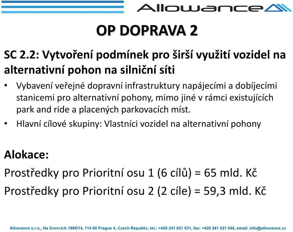 infrastruktury napájecími a dobíjecími stanicemi pro alternativní pohony, mimo jiné v rámci existujících park and