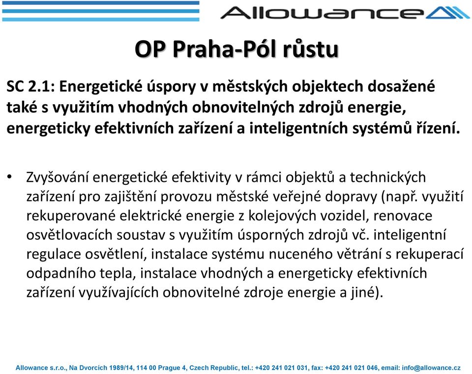 systémů řízení. Zvyšování energetické efektivity v rámci objektů a technických zařízení pro zajištění provozu městské veřejné dopravy (např.