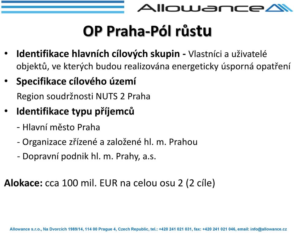 soudržnosti NUTS 2 Praha Identifikace typu příjemců - Hlavní město Praha - Organizace zřízené a