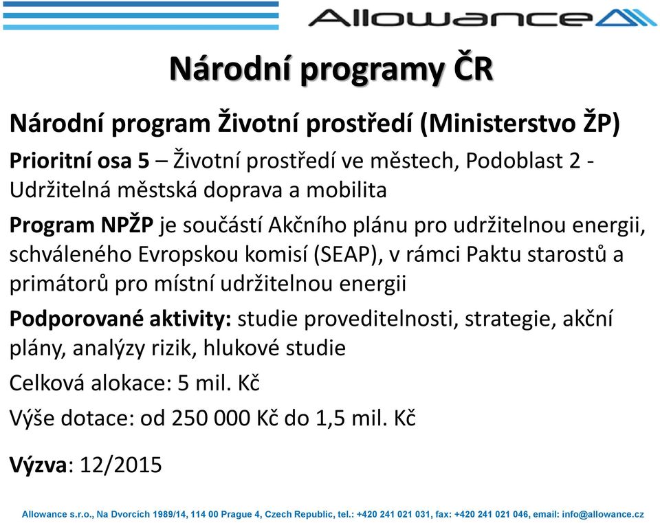 komisí (SEAP), v rámci Paktu starostů a primátorů pro místní udržitelnou energii Podporované aktivity: studie proveditelnosti,