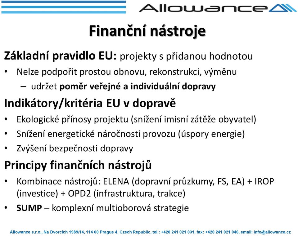 obyvatel) Snížení energetické náročnosti provozu (úspory energie) Zvýšení bezpečnosti dopravy Principy finančních nástrojů