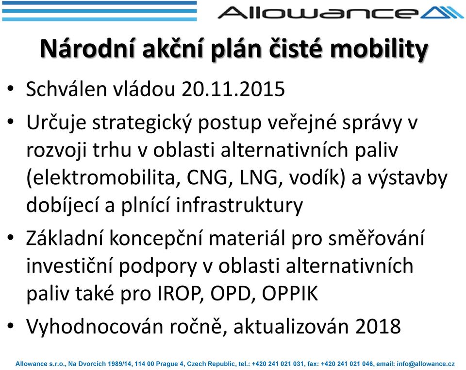 (elektromobilita, CNG, LNG, vodík) a výstavby dobíjecí a plnící infrastruktury Základní