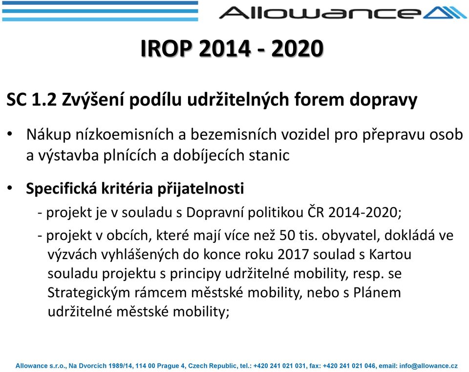 dobíjecích stanic Specifická kritéria přijatelnosti - projekt je v souladu s Dopravní politikou ČR 2014-2020; - projekt v obcích,