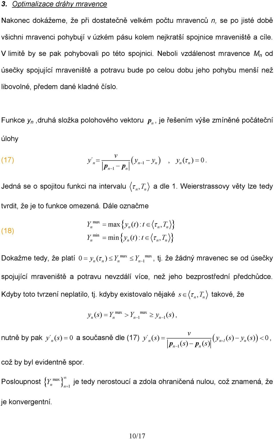 Fukce y,druhá složka polohového vektoru p, je řešeím výše zmíěé počátečí úlohy v y = y y, y ( τ =. (17 ( 1 p 1 p Jedá se o spojitou fukci a itervalu τ, T a dle 1.