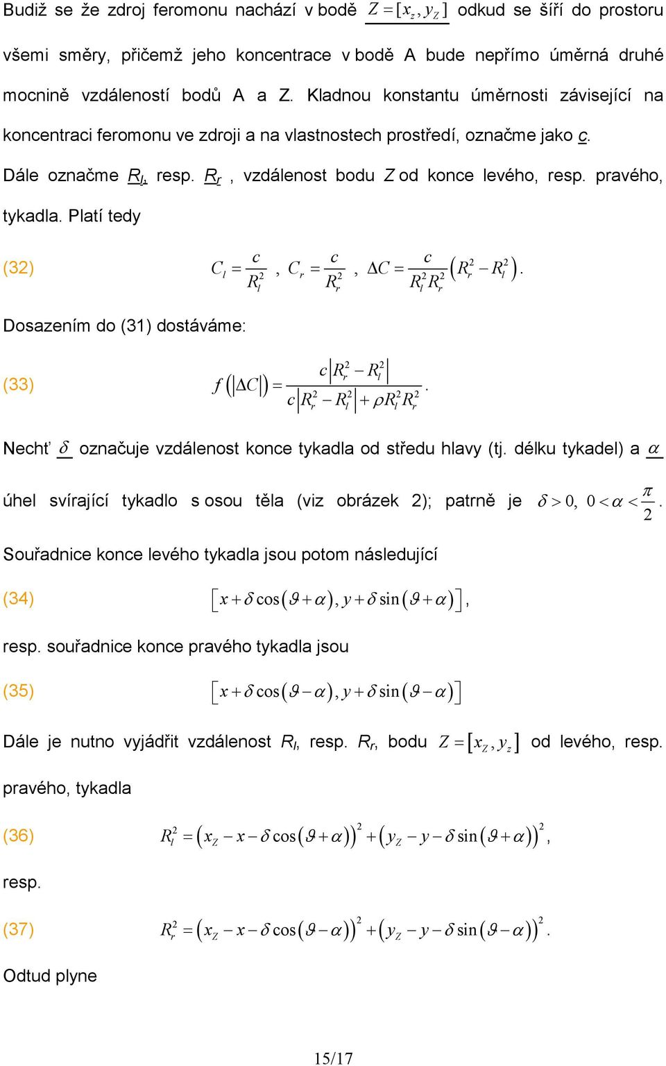 Platí tedy z Z c c c = = =. R R R R (3 Cl, Cr, C ( Rr Rl Dosazeím do (31 dostáváme: (33 f ( C l r l r crr Rl = cr R + ρr R r l l r Nechť δ ozačuje vzdáleost koce tykadla od středu hlavy (tj.