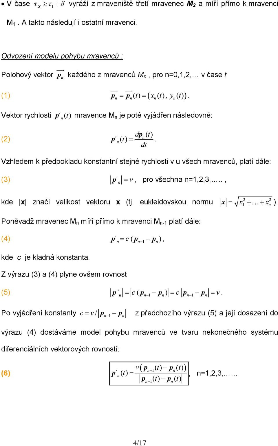 (1 = ( t = ( x ( t, y ( t Vektor rychlosti p ( t mravece M je poté vyjádře ásledově: ( d ( ( t p t = p.