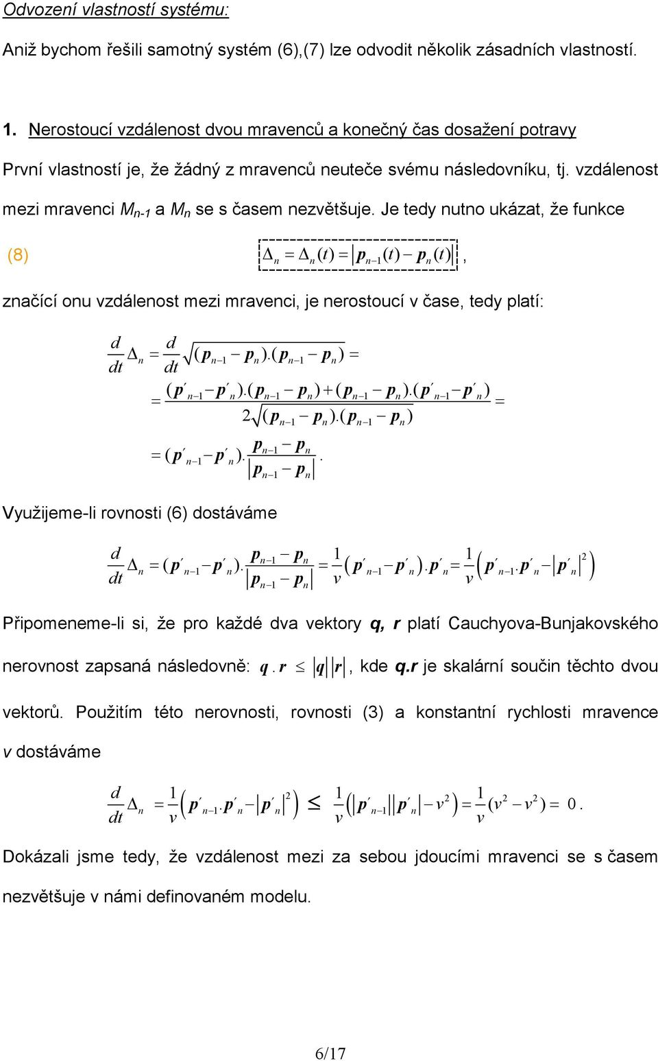 Je tedy uto ukázat, že fukce (8 = ( t = p 1( t p ( t, začící ou vzdáleost mezi mraveci, je erostoucí v čase, tedy platí: d d = ( p 1 p.( p 1 p = dt dt ( p p.( p p + ( p p.( p p 1 1 1 1 = = ( p p.