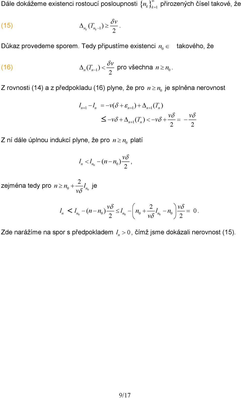 Z rovosti (14 a z předpokladu (16 plye, že pro je splěa erovost l l = v( δ + ε + ( T + 1 + 1 + 1 Z í dále úplou idukcí