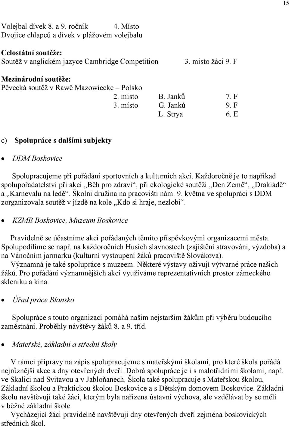 E c) Spolupráce s dalšími subjekty DDM Boskovice Spolupracujeme při pořádání sportovních a kulturních akcí.