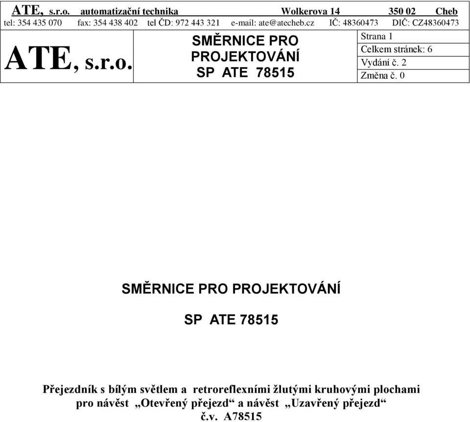 Strana 1 Celkem stránek: 6 Přejezdník s bílým světlem a retroreflexními žlutými