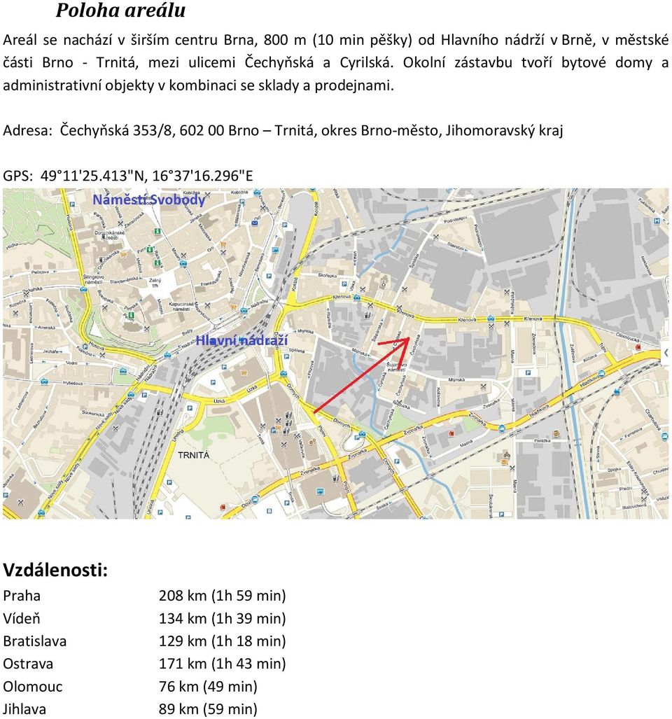 Adresa: Čechyňská 353/8, 602 00 Brno Trnitá, okres Brno-město, Jihomoravský kraj GPS: 49 11'25.413"N, 16 37'16.