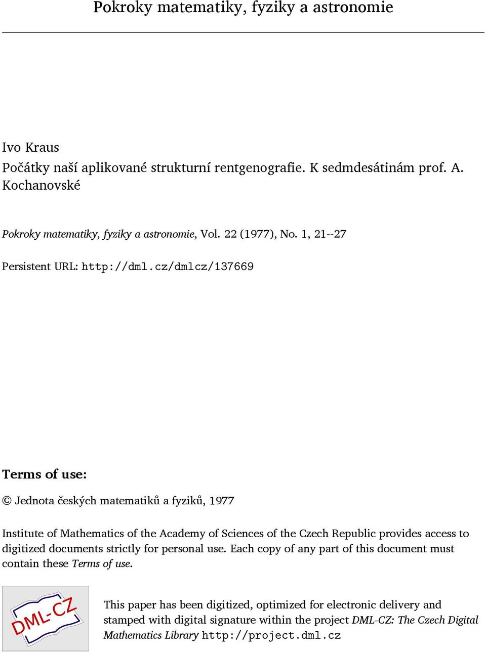cz/dmlcz/137669 Terms of use: Jednota českých matematiků a fyziků, 1977 Institute of Mathematics of the Academy of Sciences of the Czech Republic provides access to digitized