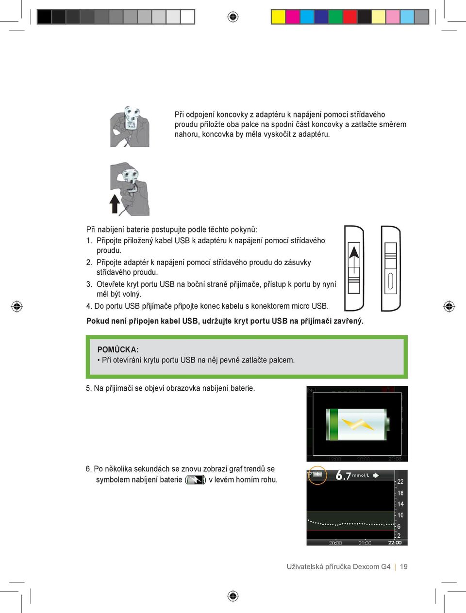 Připojte adaptér k napájení pomocí střídavého proudu do zásuvky střídavého proudu. 3. Otevřete kryt portu USB na boční straně přijímače, přístup k portu by nyní měl být volný. 4.