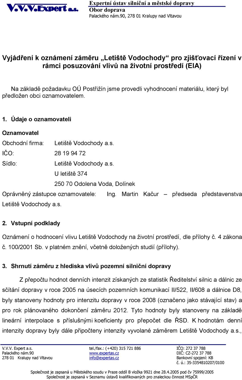 Martin Kačur předseda představenstva Letiště Vodochody a.s. 2. Vstupní podklady Oznámení o hodnocení vlivu Letiště Vodochody na životní prostředí, dle přílohy č. 4 zákona č. 100/2001 Sb.