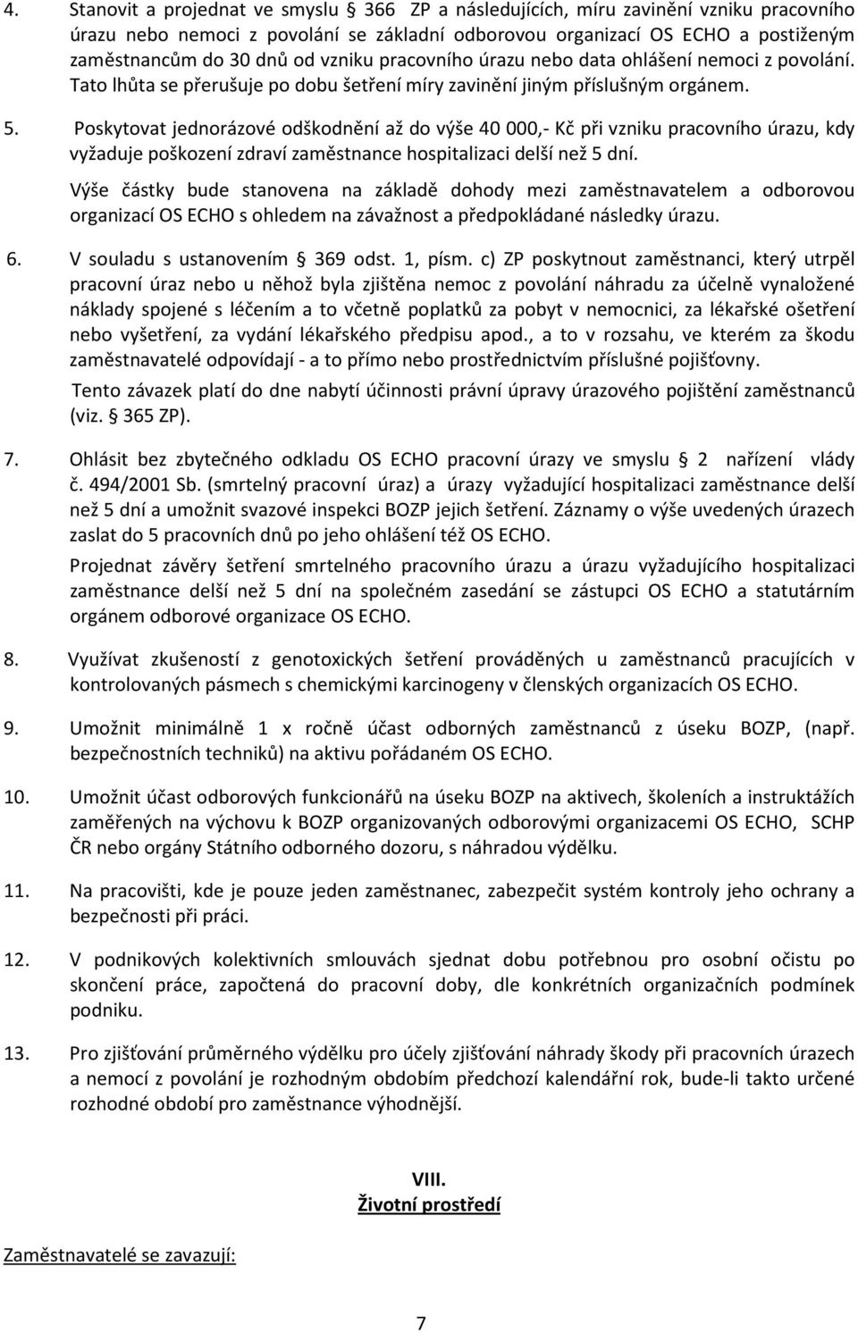 Poskytovat jednorázové odškodnění až do výše 40 000,- Kč při vzniku pracovního úrazu, kdy vyžaduje poškození zdraví zaměstnance hospitalizaci delší než 5 dní.