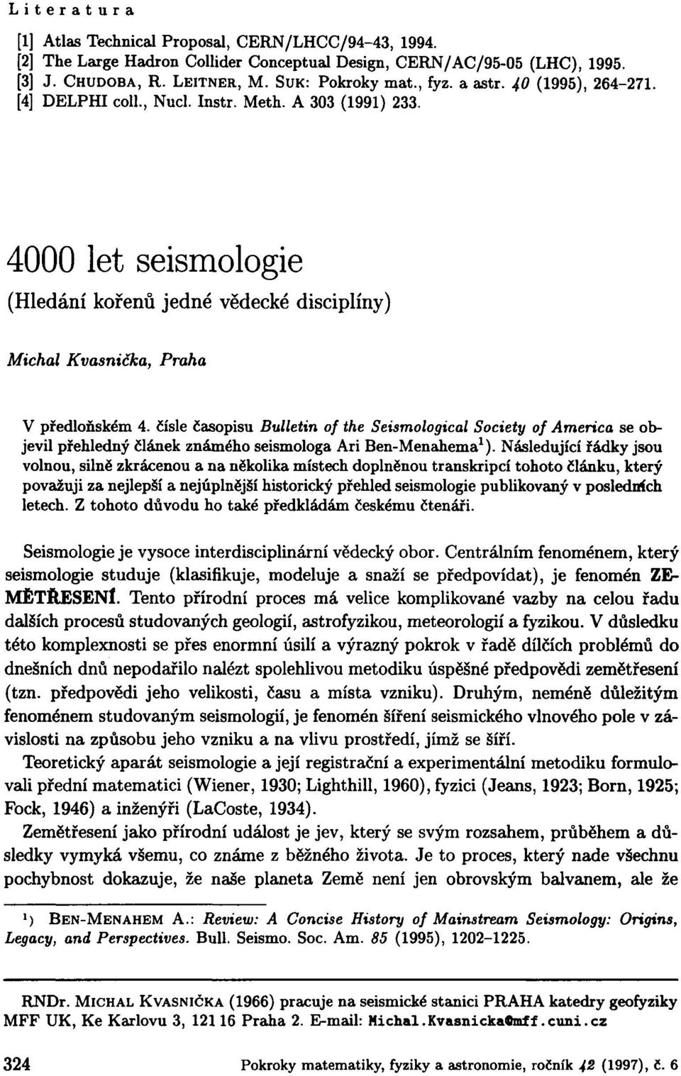 čísle časopisu Bulletin of the Seismological Society of America se objevil přehledný článek známého seismologa Ari Ben-Menahema 1 ).