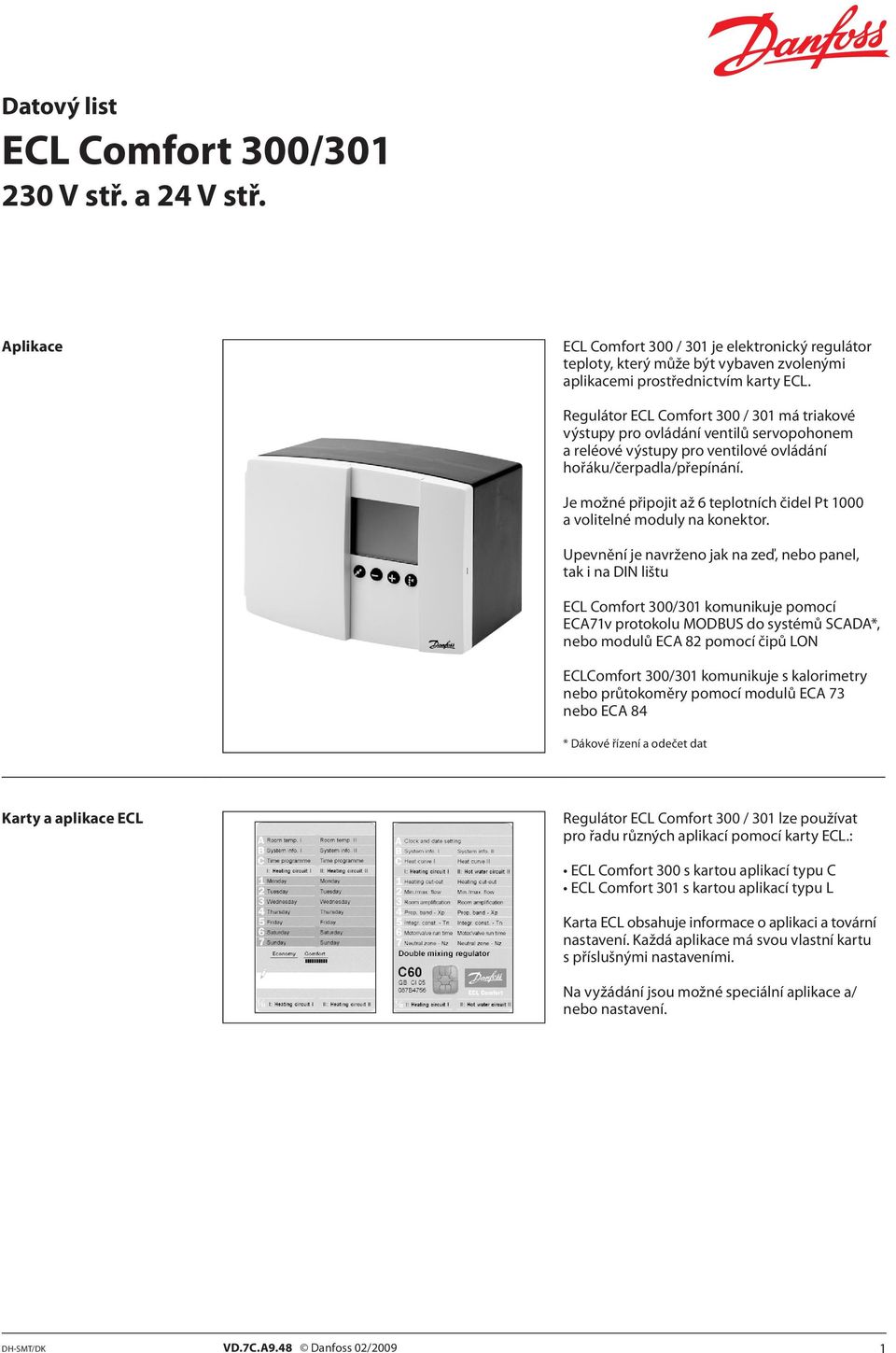 Je možné připojit až 6 teplotních čidel Pt 1000 a volitelné moduly na konektor.