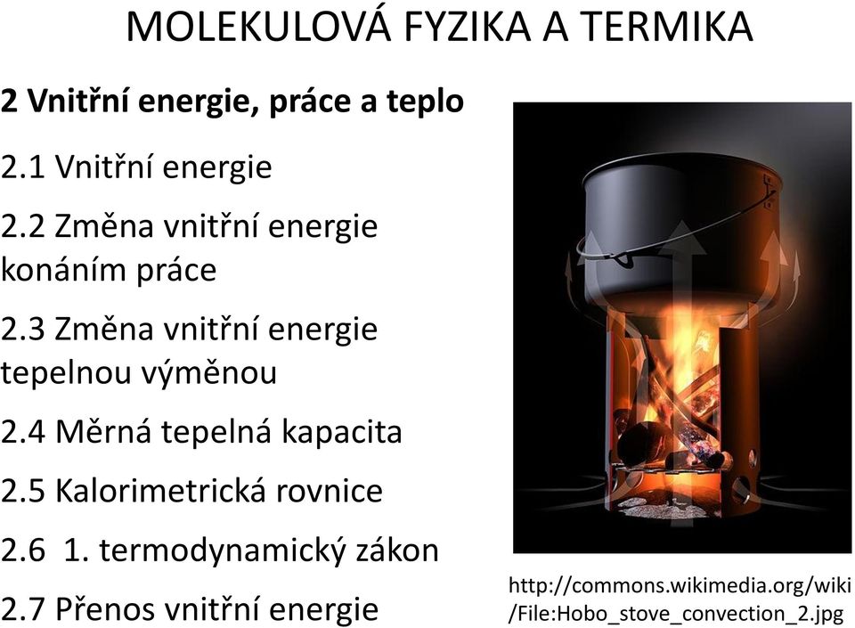 4 Měrná tepelná kapacita 2.5 Kalorimetrická rovnice 2.6 1. termodynamický zákon 2.