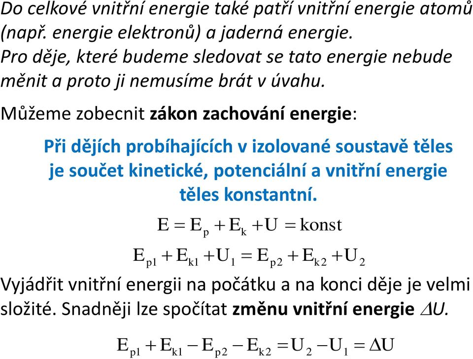 Můžeme zobecnit zákon zachování energie: Při dějích probíhajících v izolované soustavě těles je součet kinetické, potenciální a vnitřní