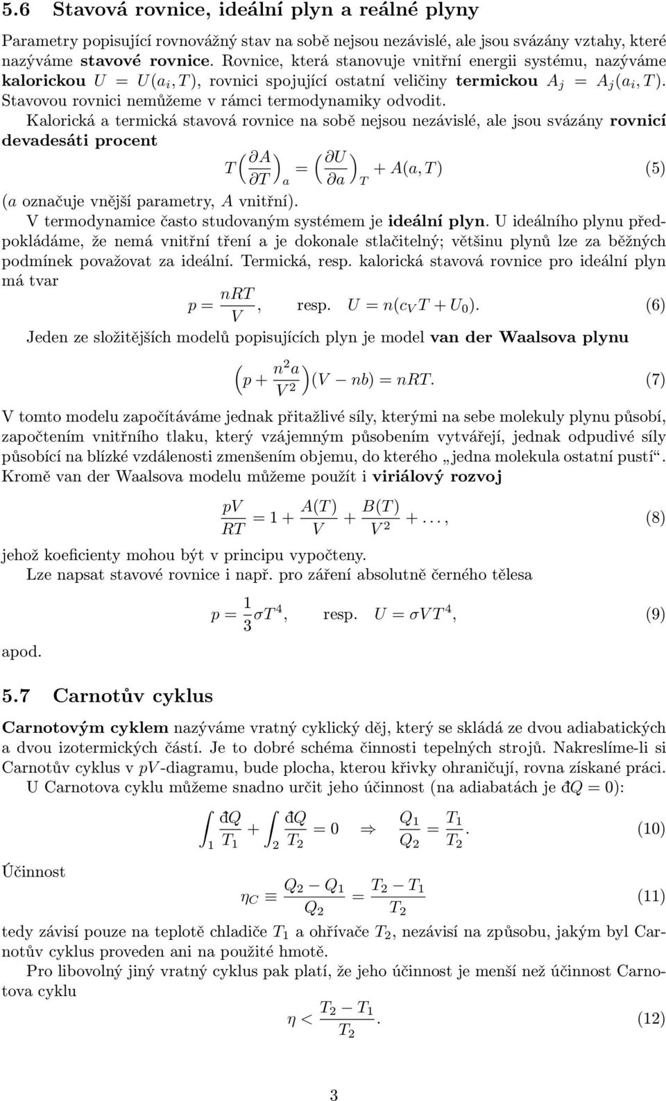 Stavovou rovnici nemůžeme v rámci termodynamiky odvodit.