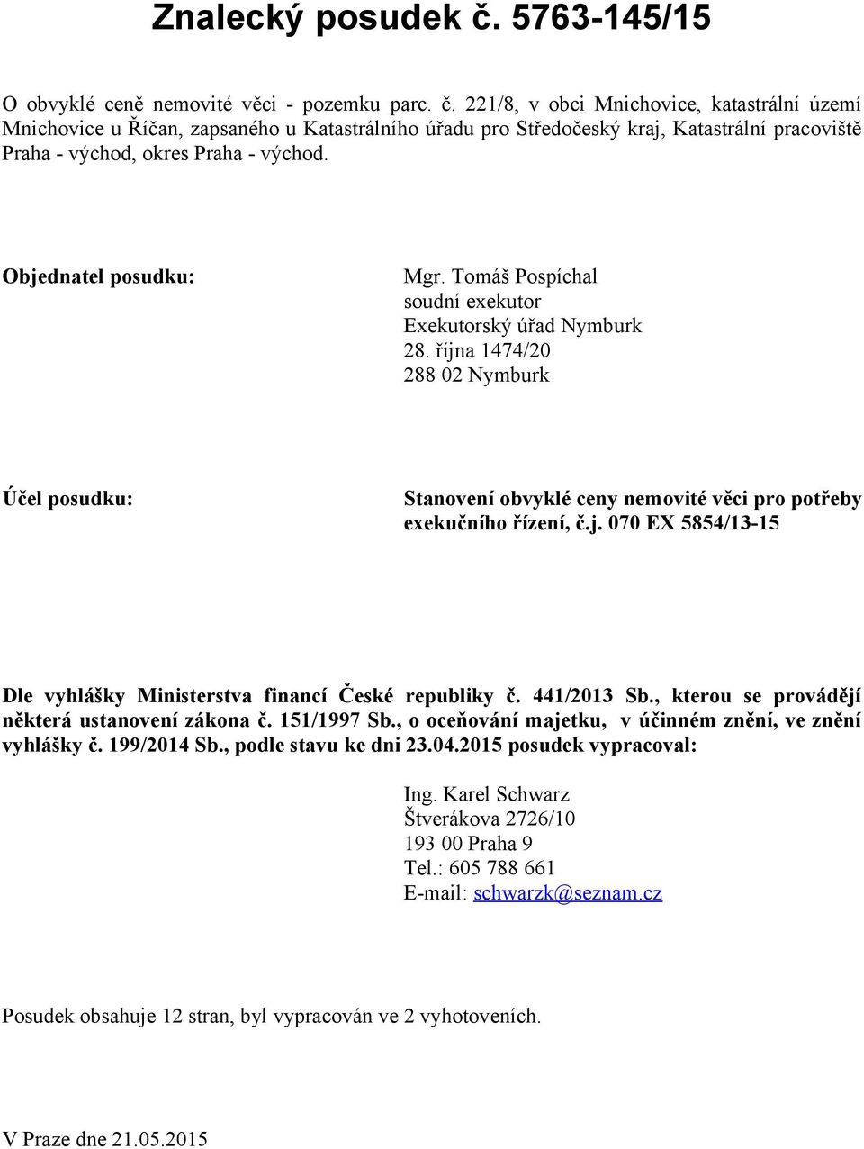 j. 070 EX 5854/13-15 Dle vyhlášky Ministerstva financí České republiky č. 441/2013 Sb., kterou se provádějí některá ustanovení zákona č. 151/1997 Sb.