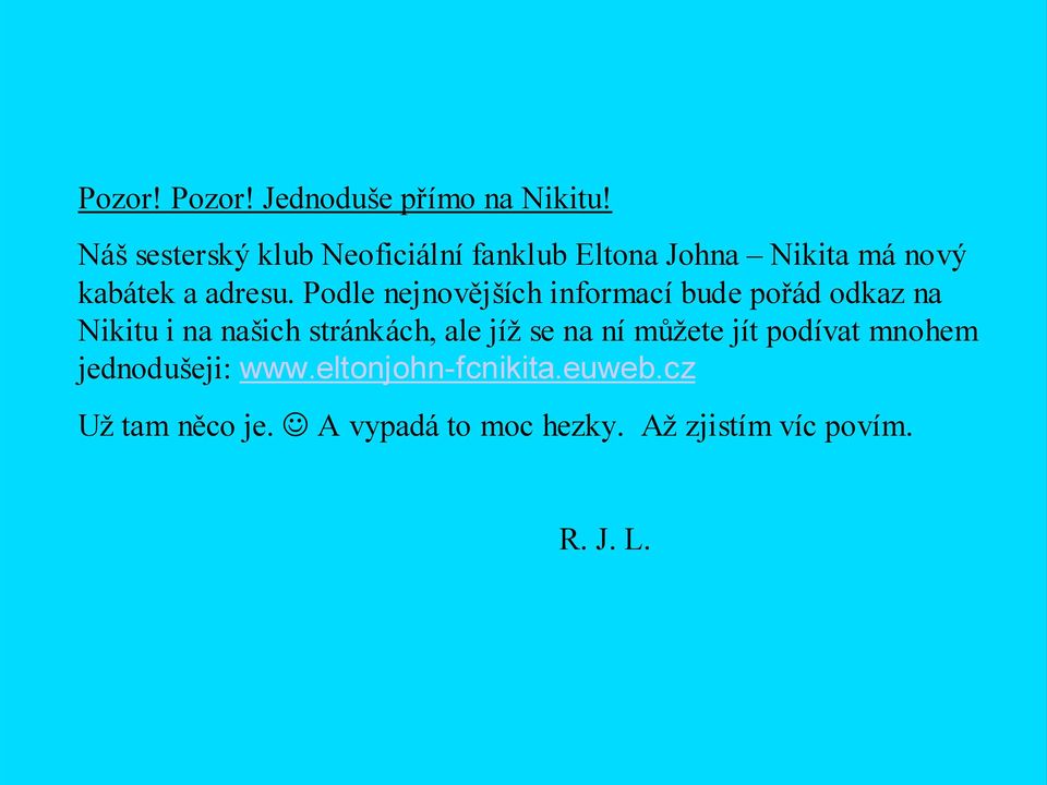 Podle nejnovějších informací bude pořád odkaz na Nikitu i na našich stránkách, ale jíž