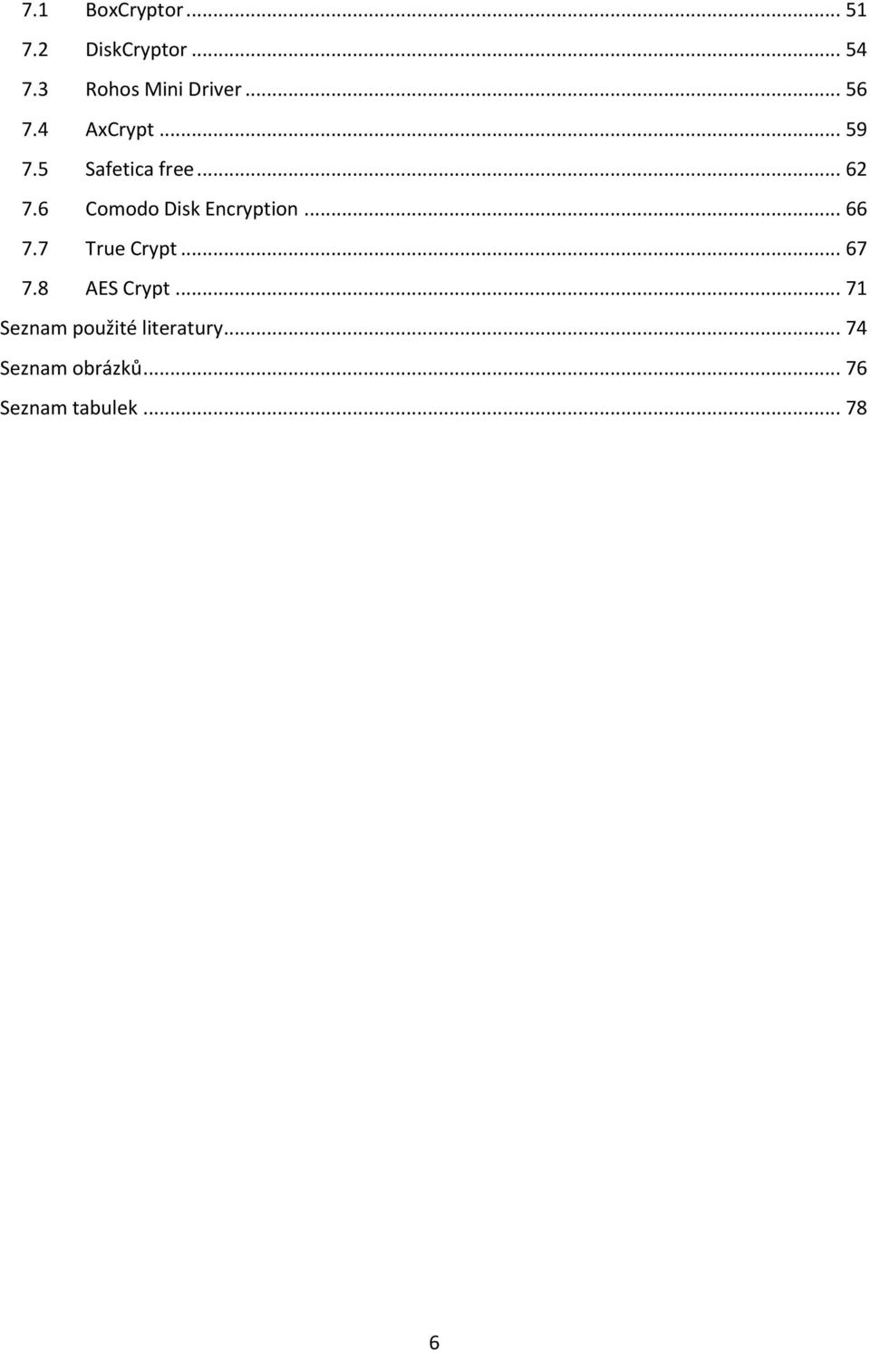 6 Comodo Disk Encryption... 66 7.7 True Crypt... 67 7.8 AES Crypt.