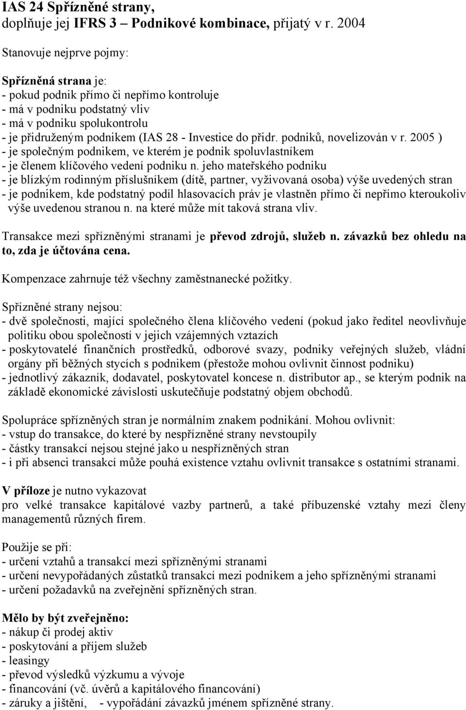 do přidr. podniků, novelizován v r. 2005 ) - je společným podnikem, ve kterém je podnik spoluvlastníkem - je členem klíčového vedení podniku n.