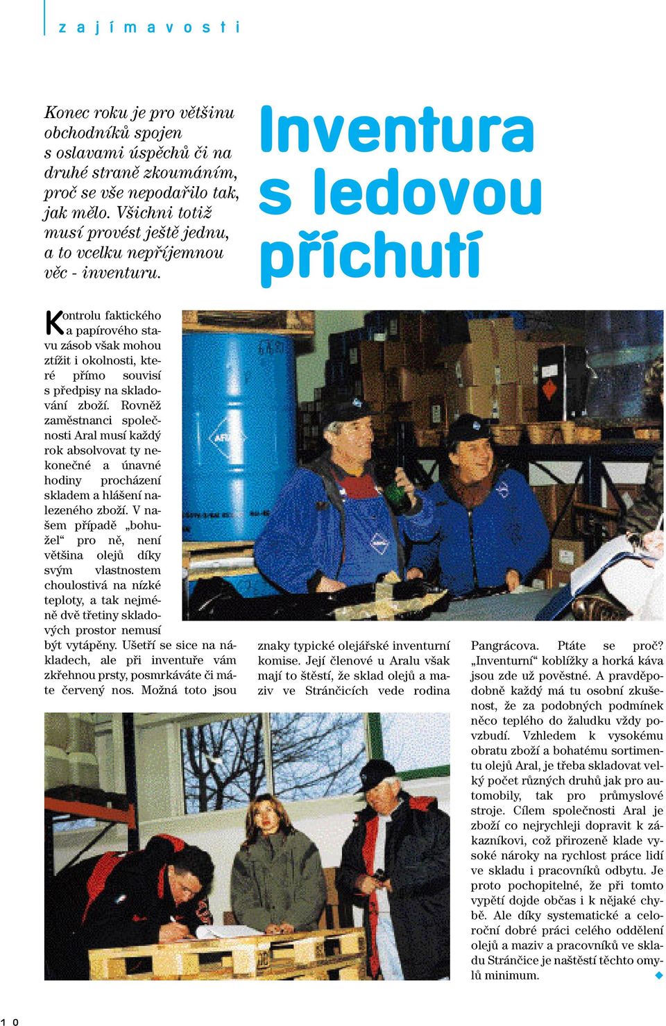 Inventura s ledovou pfiíchutí Kontrolu faktického a papírového stavu zásob v ak mohou ztíïit i okolnosti, které pfiímo souvisí s pfiedpisy na skladování zboïí.