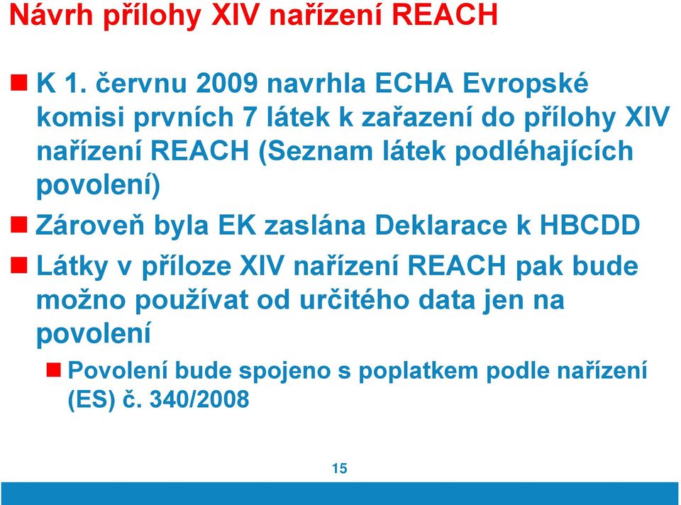 REACH (Seznam látek podléhajících povolení) Zároveň byla EK zaslána Deklarace k HBCDD Látky v