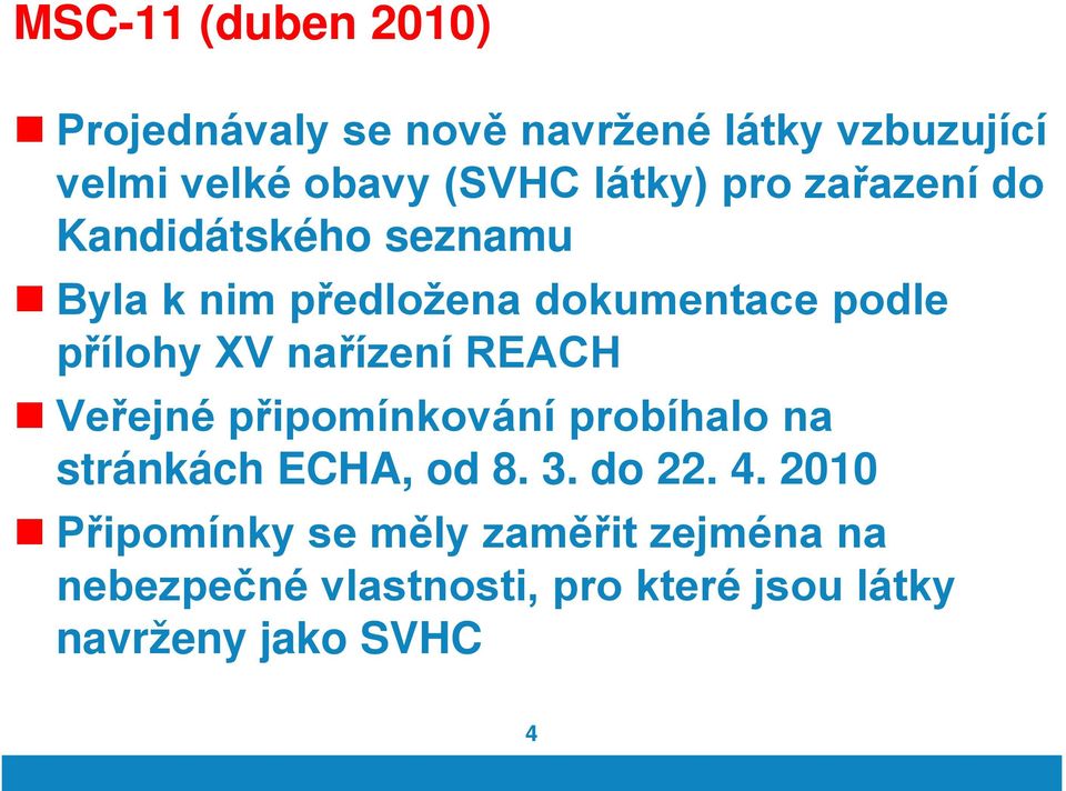 XV nařízení REACH Veřejné připomínkování probíhalo na stránkách ECHA, od 8. 3. do 22. 4.