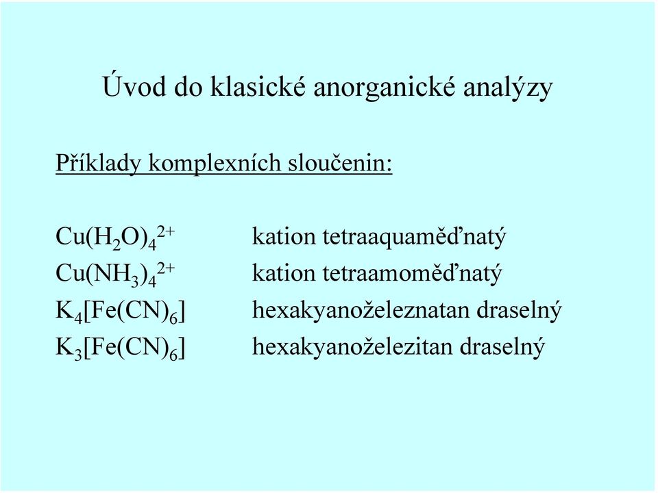 3 [Fe(CN) 6 ] kation tetraaquaměďnatý kation